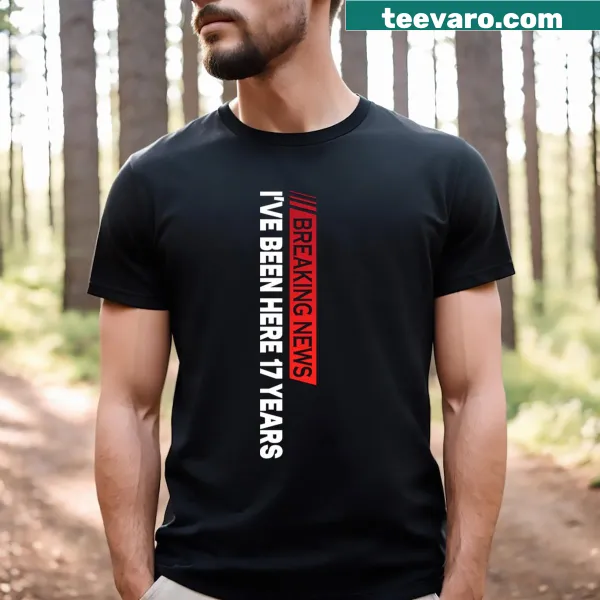 Funny work anniversary T-shirt with 'Breaking News I've Been Here 17 Years' text.