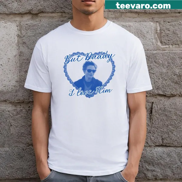 Funny typography t-shirt with the phrase 'But Daddy, I Love Him'