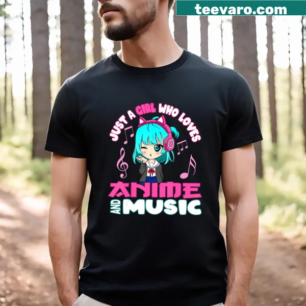 T-shirt featuring the phrase 'Just A Girl Who Loves Anime And Music'