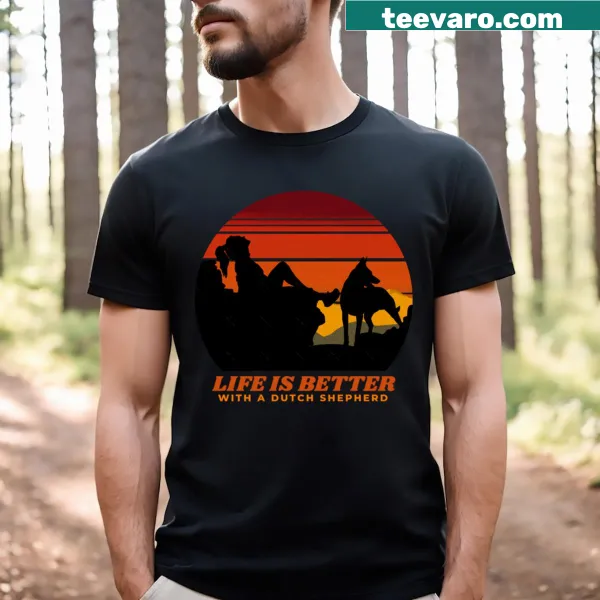 T-shirt featuring Life Is Better With A Dutch Shepherd text