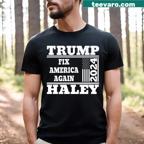 T-shirt featuring Fix America Again slogan with American flag and Trump Haley 2024