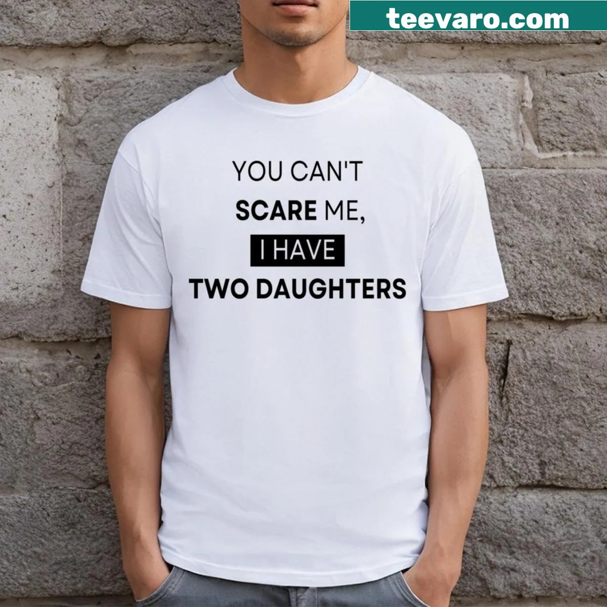 Funny Father's Day shirt with 'You Can't Scare Me, I Have Two Daughters' text — on a men's t-shirt