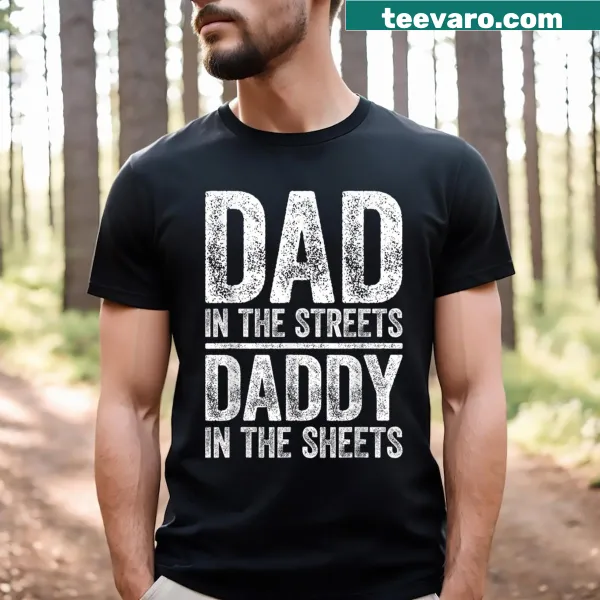 Funny dad t-shirt with the phrase Dad In The Streets Daddy In The Sheets