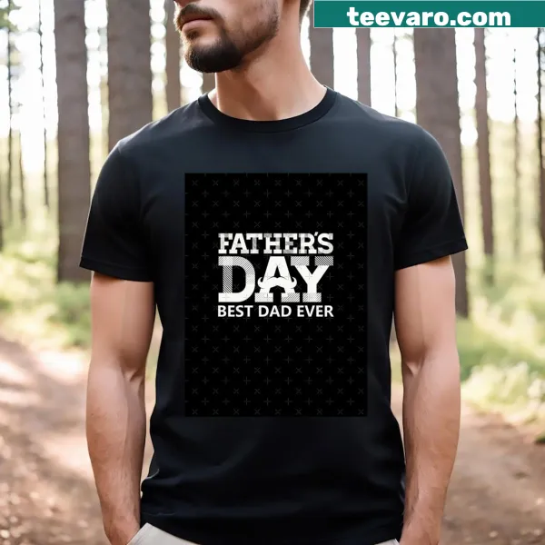 Graphic T-shirt declaring 'Best Dad Ever' for Father's Day