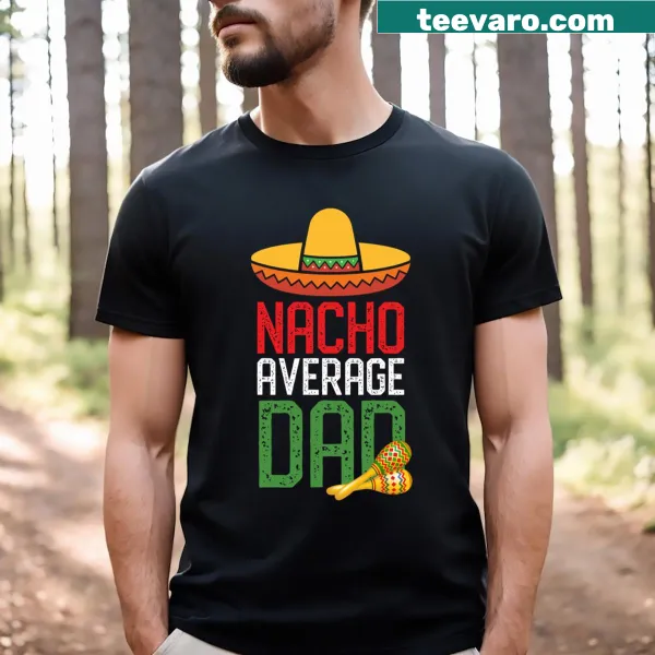 T-shirt with the phrase Nacho Average Dad in playful lettering