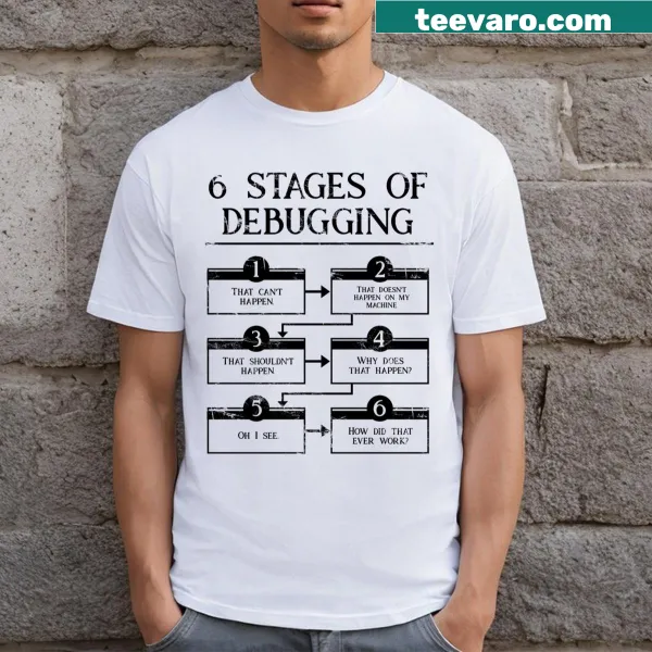 Funny graphic tee illustrating the '6 Stages of Debugging'