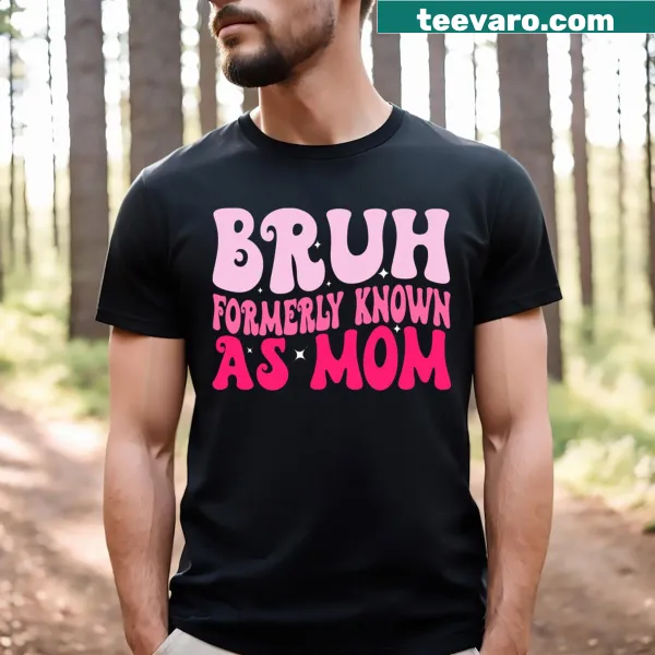 Funny T-shirt for moms with text 'Bruh Formerly Known As Mom'