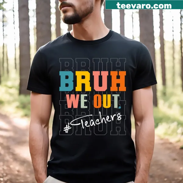 Humorous 'Bruh We Out' T-shirt for teachers at end of school year