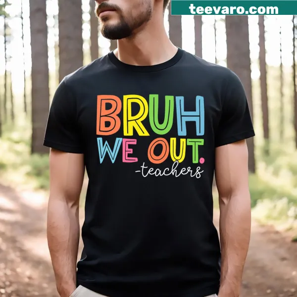 Funny teacher T-shirt with 'Bruh, We Out' phrase