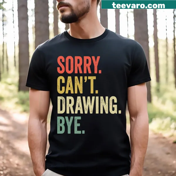 Funny t-shirt with text 'Sorry Can't Drawing' for art lovers