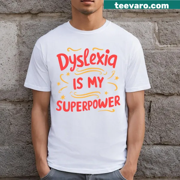 Funny t-shirt stating 'Dyslexia Is My Superpower!'
