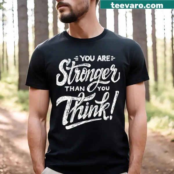 Motivational t-shirt with the phrase 'You Are Stronger Than You Think' in bold print