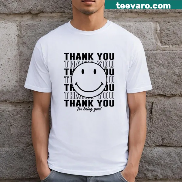 Thank You For Being You T-shirt with heartfelt appreciation text