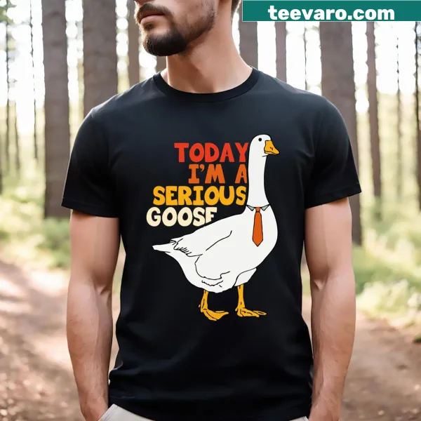 Cartoon-style t-shirt with 'Today I'm A Serious Goose' text