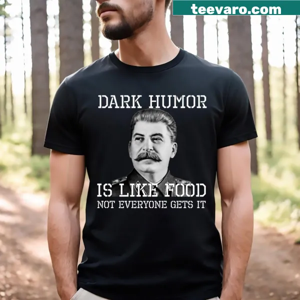 T-shirt with the phrase 'Dark Humor Is Like Food Not Everyone Gets It'.