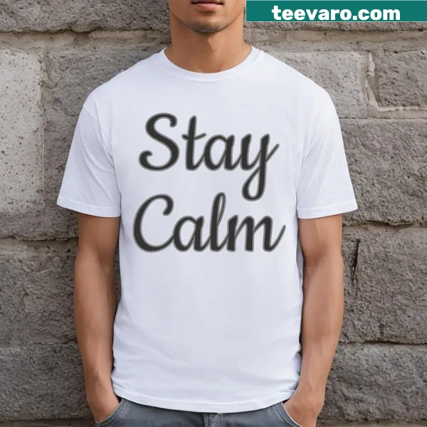 Simple t-shirt featuring the phrase 'Stay Calm' in bold text