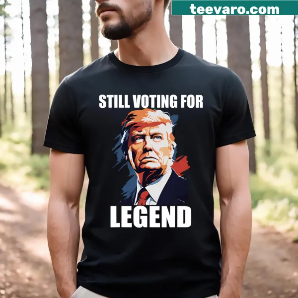 Bold t-shirt stating 'Still Voting For Trump Legend 2024'