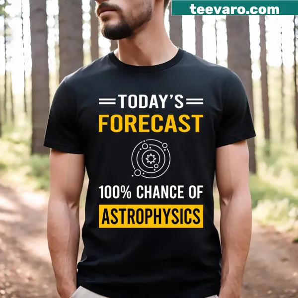 T-shirt with text 'Today Forecast: Astrophysics' design.