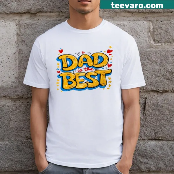 T-shirt featuring the phrase 'Dad Is The Best Person' in typography