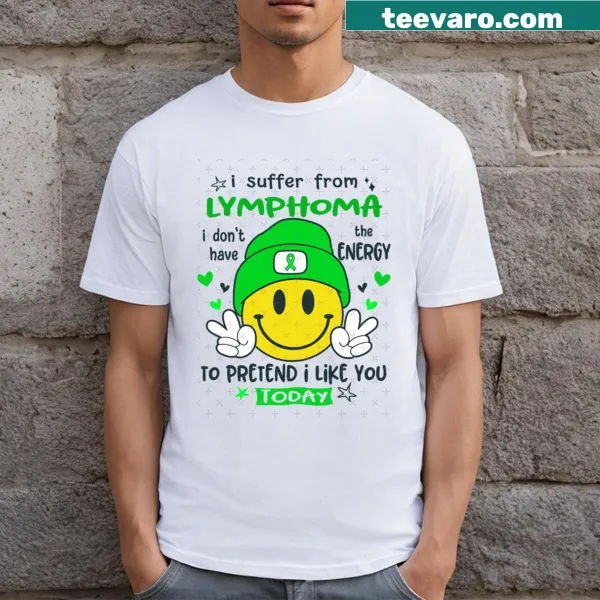 T-shirt with the text 'I Suffer From Lymphoma' and graphic saying 'I Do Not Have The Energy'