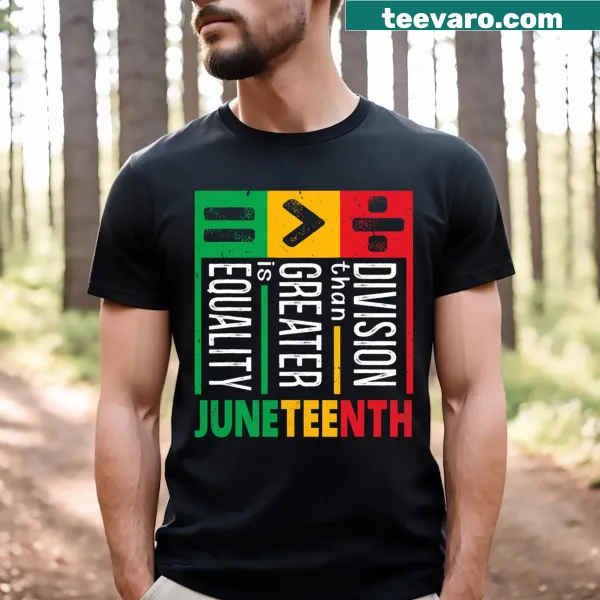 Juneteenth T-shirt with Equality Is Greater Than Division text