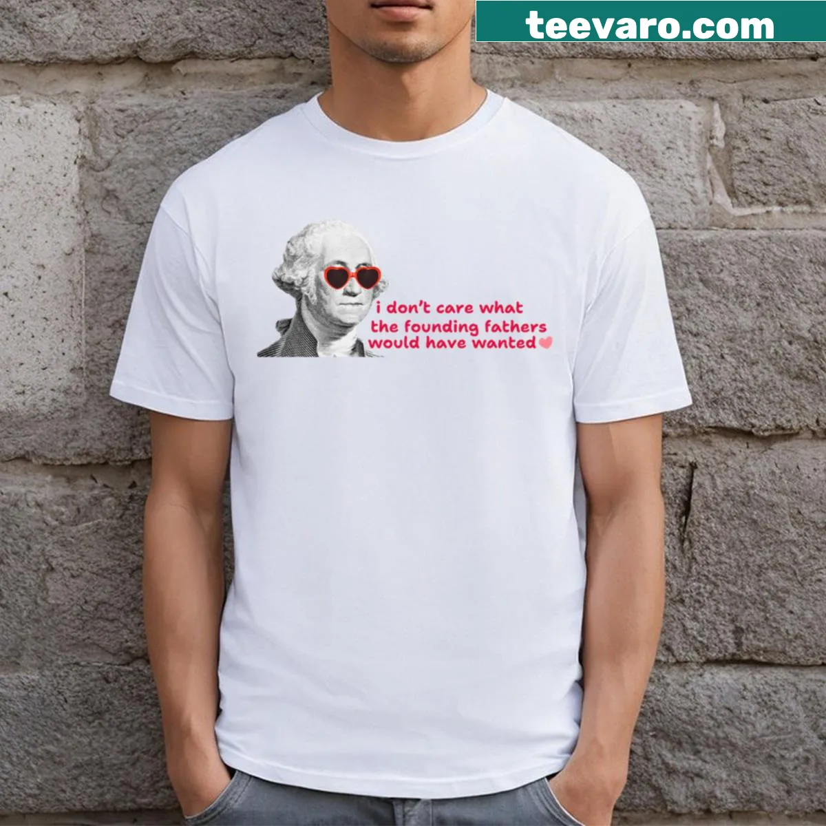 Text T-shirt stating 'I Don't Care What The Founding Fathers Would Have Wanted.' — on a men's t-shirt