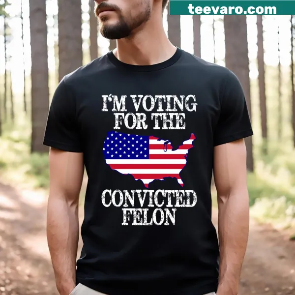 Bold t-shirt featuring 'I'm Voting For The Convicted Felon'