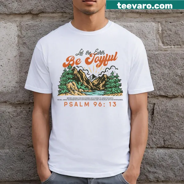 Inspirational t-shirt with 'Let The Earth Be Joyful' text