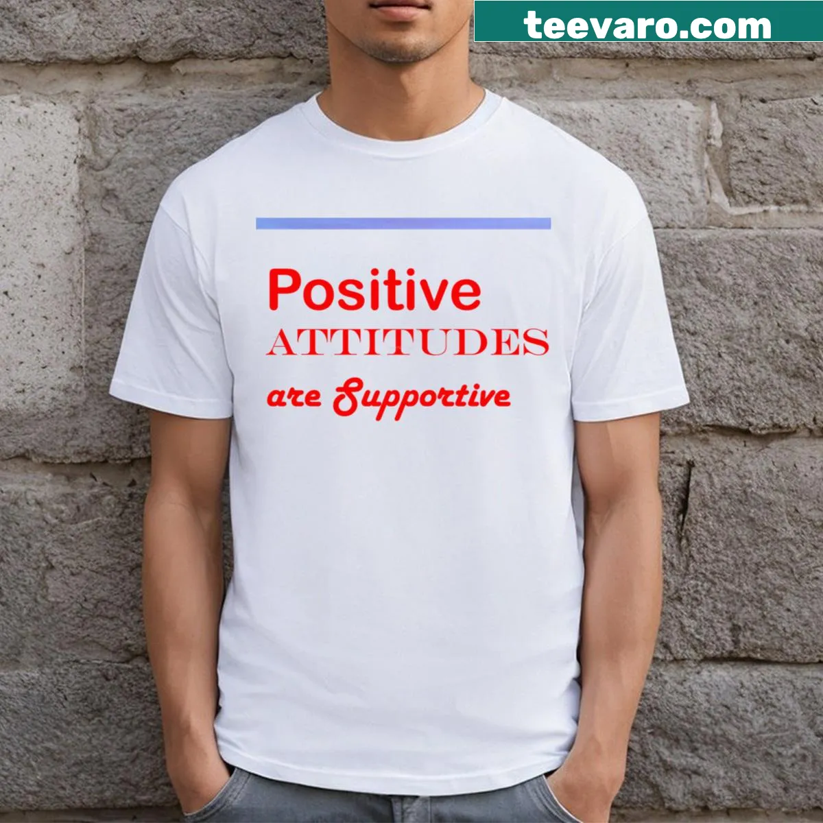 Inspirational t-shirt with 'Positive Attitudes Are Supportive' text — on a men's t-shirt