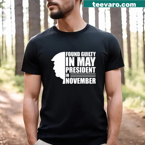 Bold T-shirt with the phrase 'Trump Found Guilty In May President In November'