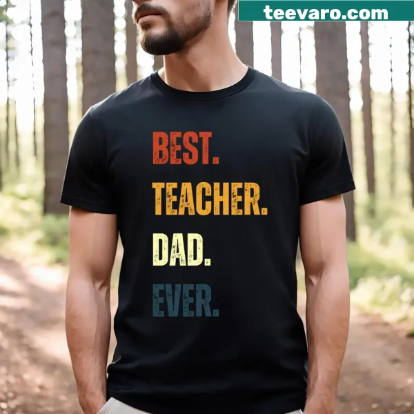 T-shirt with the phrase 'Best Teacher Dad Ever' in bold letters