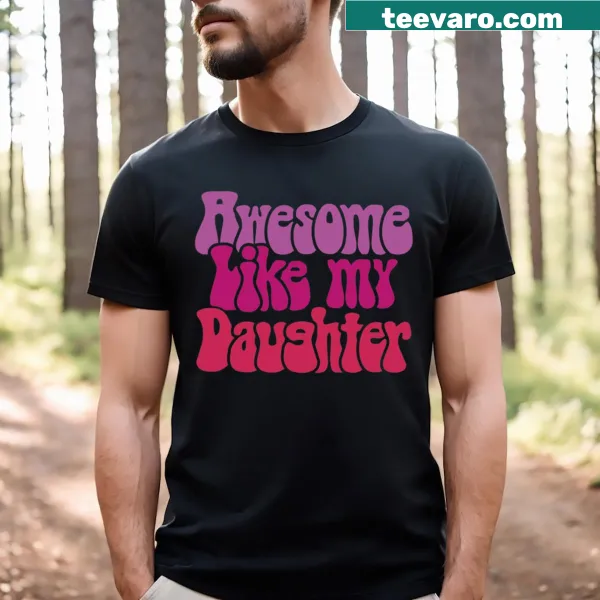 Funny t-shirt saying 'Awesome Like My Daughter' for parents