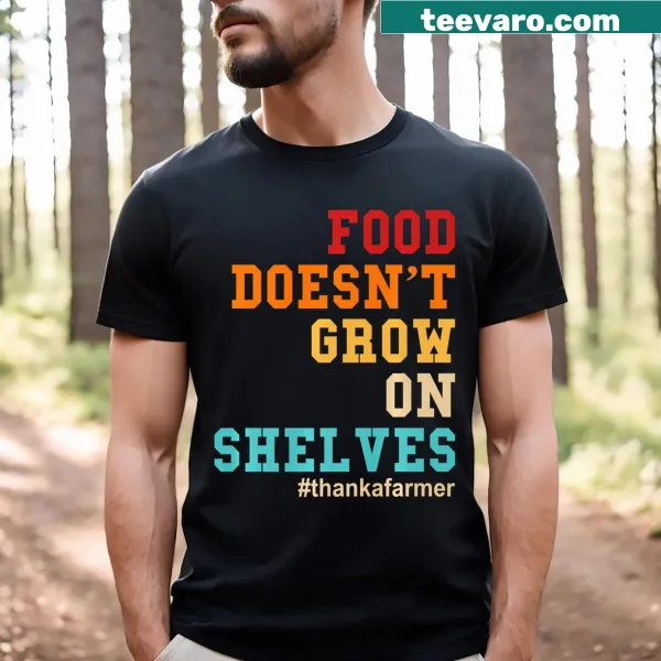 T-shirt with the phrase 'Food Doesn't Grow On Shelves'