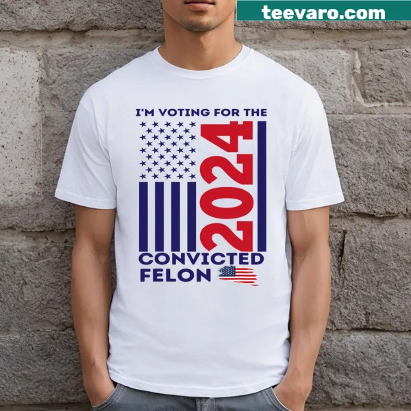 Bold Im Voting Felon 2024 Voting For Felon t-shirt
