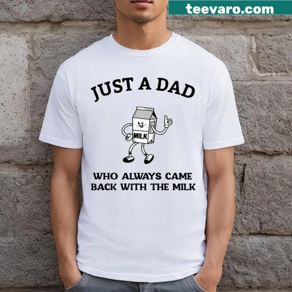 Dad T-shirt with 'Just A Dad Who Always Came Back With The Milk' text on back
