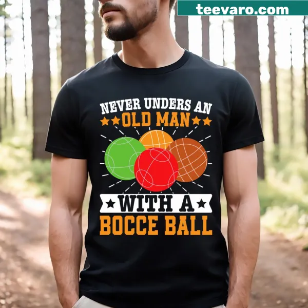 Bocce ball-themed t-shirt with a funny phrase about old men