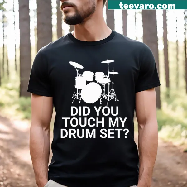 Funny text t-shirt featuring 'Did You Touch My Drum Set?'