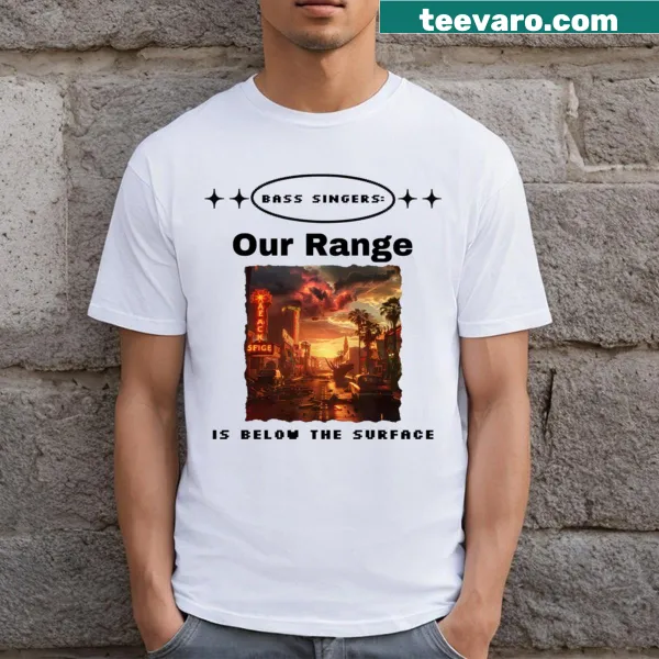 Funny bass singer shirt with wording about vocal range