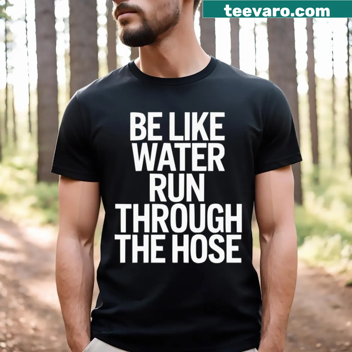 Typography shirt with the phrase 'Be Like Water Run Through The Hose' — on a men's t-shirt