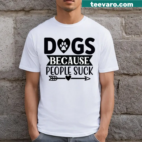 Humorous dog lover t-shirt with the phrase 'Dogs Because People Suck'