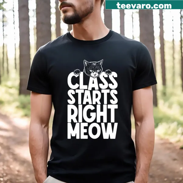 Funny teacher T-shirt with the phrase 'Class Starts Right Meow' and cat graphics.