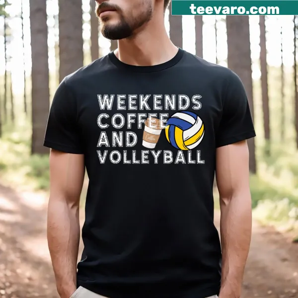 T-shirt with text 'Weekends Coffee And Volleyball'