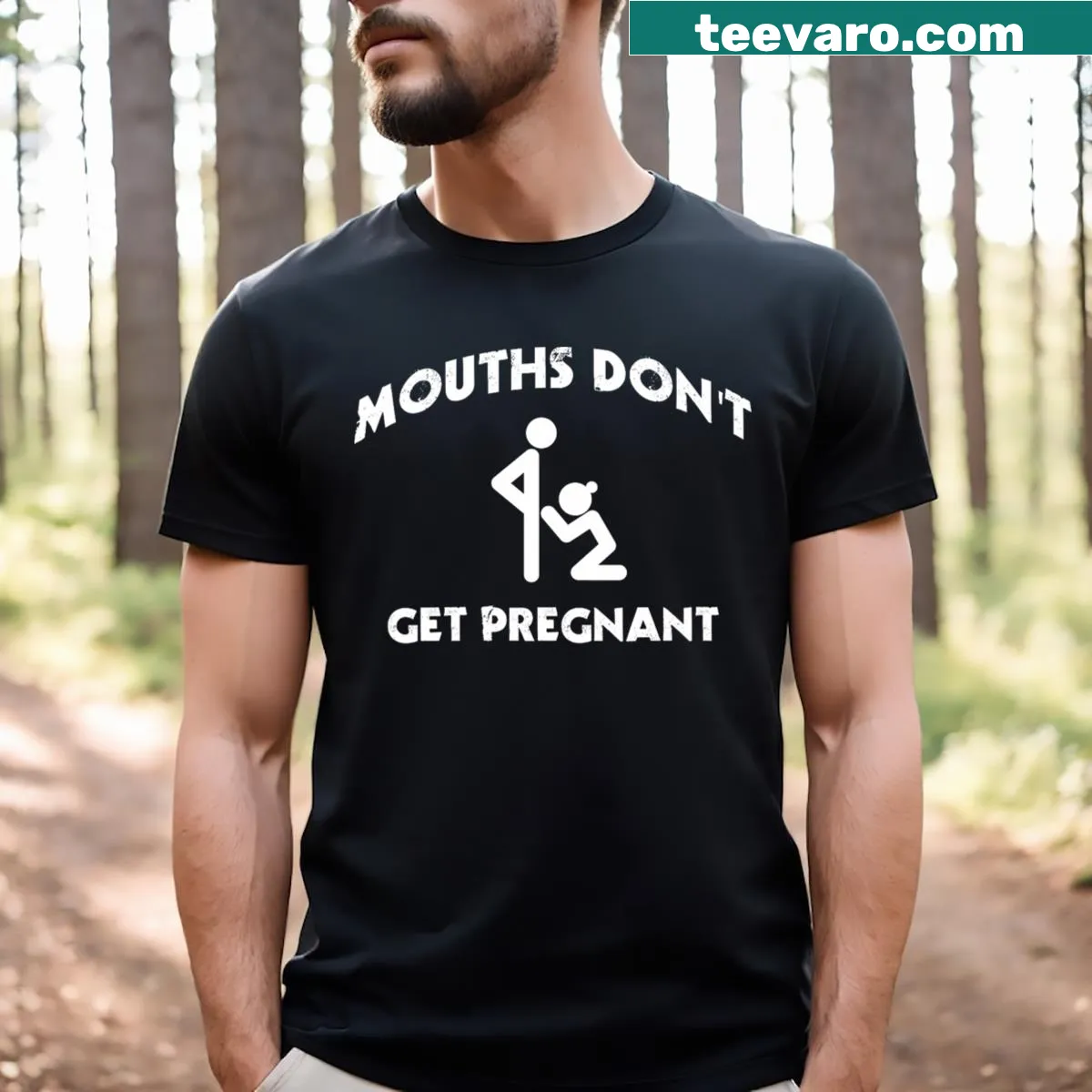 Funny t-shirt saying 'Mouths Don’t Get Pregnant' — on a men's t-shirt
