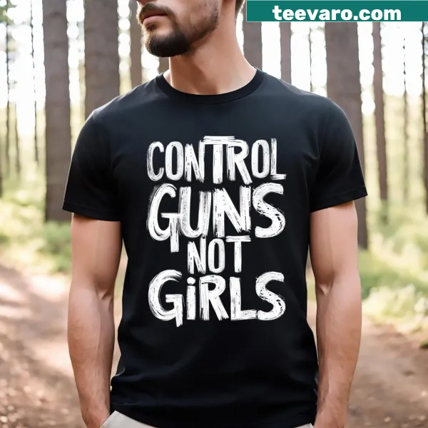 Sarcastic t-shirt with the phrase Control Guns Not Girls
