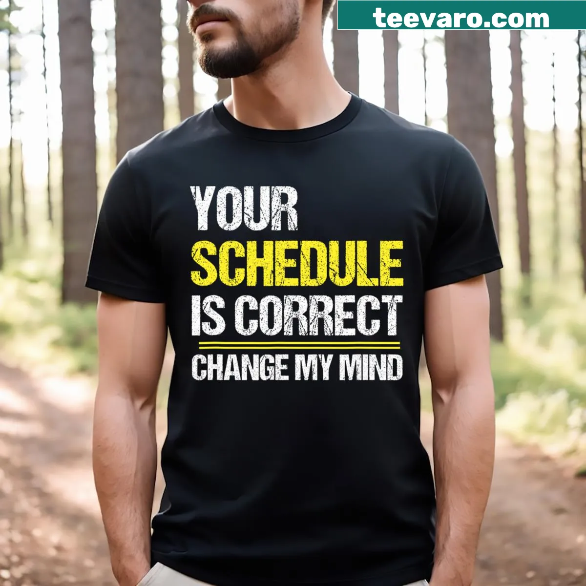 Sarcastic t-shirt with text 'Your Schedule Is Correct - Change My Mind' — on a men's t-shirt