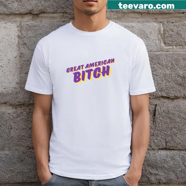 T-shirt with the phrase 'Great American Bitch' in bold font