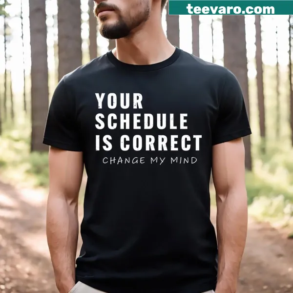 Funny back-to-school t-shirt with the phrase 'Your Schedule Is Correct'.
