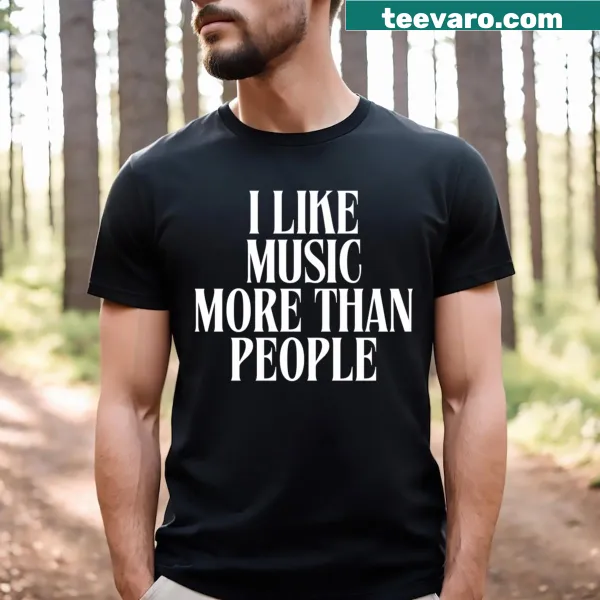 T-shirt expressing preference for music over people