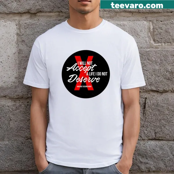 T-shirt featuring empowering typography with the phrase I Will Not Accept A Life I Do Not Deserve!