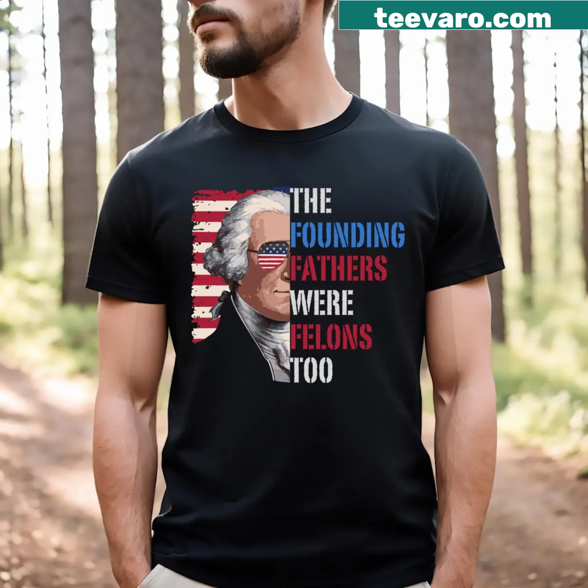 Text graphic shirt saying 'The Founding Fathers Were Felons Too Trump 2024' — on a men's t-shirt